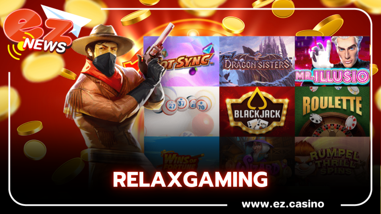 relaxgaming รีวิวเกมสล็อตเด็ดจากเว็บ ezcasino กำไรงาม